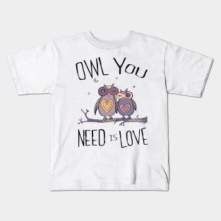 OWL YOU NEED IS LOVE Kids T-Shirt